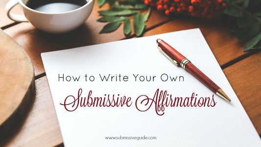 How To Write Your Own Submissive Affirmations