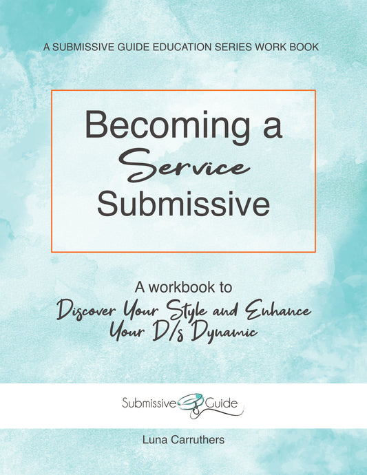 Becoming a Service Submissive: A Workbook to Discover Your Style and Enhance Your D/s Dynamic